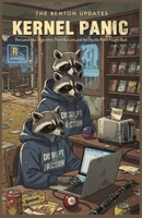 Kernel Panic : The Benton Updates Book 1: The Loneliness Algorithm, Three Raccoons, and the Day the Porch Fought Back B0GZZZ8M7P Book Cover
