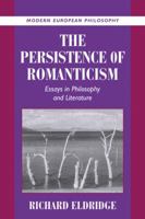 The Persistence of Romanticism: Essays in Philosophy and Literature (Modern European Philosophy) 0521804817 Book Cover