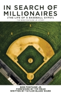In Search of Millionaires (The Life of a Baseball Gypsy): The Accounts of Bob Fontaine Jr. 1663222878 Book Cover