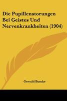 Die Pupillenstorungen Bei Geistes Und Nervenkrankheiten (1904) 1144526027 Book Cover