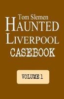 Haunted Liverpool Casebook 1494814072 Book Cover