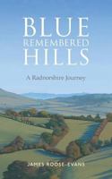 Blue Remembered Hills: A Radnorshire Journey 1999837991 Book Cover