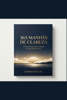 365 Manhãs de Clareza: Transforme Sua Mente, Seus Hábitos e Sua Produtividade em 3 Minutos por Dia (Portuguese Edition) B0H1QPTK76 Book Cover
