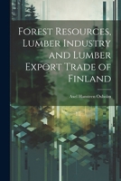 Forest Resources, Lumber Industry and Lumber Export Trade of Finland 1022489453 Book Cover