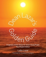 Dean Lazar's Golden Guide (Thai/English): Pragmatic Career Advice for Smart Young People Thai English Edition (Thai Edition) 0999622021 Book Cover