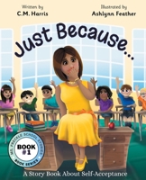 Just Because...: A Story Book About Self-Acceptance 1733152407 Book Cover