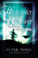 Heavenly Worship: Releasing Your Spirit to Faith, Hope and Destiny 8889127120 Book Cover