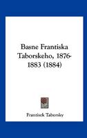 Basne Frantiska Taborskeho, 1876-1883 (1884) 1161020810 Book Cover
