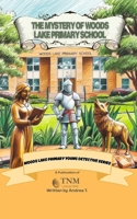 The Mystery of Woods Lake Primary School: Woods Lake Primary Young Detectives Series B0F9XH82LG Book Cover