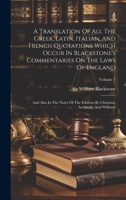 A Translation Of All The Greek, Latin, Italian, And French Quotations Which Occur In Blackstone's Commentaries On The Laws Of England: And Also In The ... And Williams; Volume 7 1020464348 Book Cover