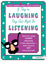 If They're Laughing, They Just Might Be Listening: Ideas for Using Humor Effectively in the Classroom, Even if You're Not Funny Yourself 1877673145 Book Cover