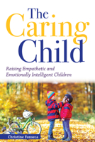 The Caring Child: Raising Empathetic and Emotionally Intelligent Children 1618218735 Book Cover