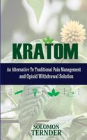 Kratom: How to use kratom as an alternative to traditional pain management and opioid withdrawal solution 1987775457 Book Cover