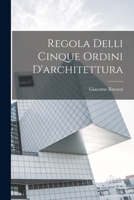 Regola Delli Cinque Ordini D'architettura 1015846890 Book Cover