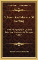 Schools and masters of painting: with an appendix on the principal galleries of Europe 1166213781 Book Cover
