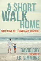 A Short Walk Home: With Love All Things Are Possible 1578265673 Book Cover