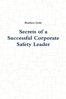 Secrets of a Successful Corporate Safety Leader 136550879X Book Cover