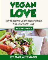 How to create Vegan on Christmas in 30 minutes or less: Vegan Love 1979457018 Book Cover