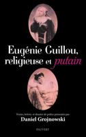 Eugénie Guillou, Religieuse Et Putain: Textes, Lettres Et Dossier de Police Présentés Par Daniel Grojnowski 2720215325 Book Cover