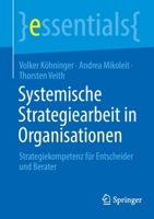 Systemische Strategiearbeit in Organisationen: Strategiekompetenz für Entscheider und Berater (essentials) 3658370904 Book Cover