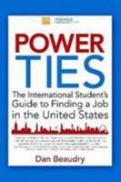 Power Ties: The International Student's Guide to Finding a Job in the United States 0557097622 Book Cover