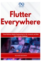 Flutter Everywhere: Cross-Platform Mobile Engineering for iOS, Android, and Web from a Single Codebase B0H21WN3ZL Book Cover