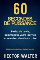 60 SECONDES DE PUISSANCE: Parlez de la vie, commandez votre journée et marchez dans la victoire (French Edition) B0FS125NQ9 Book Cover