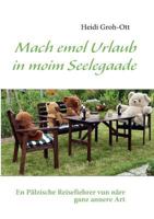 Mach emol Urlaub in moim Seelegaade: En Pälzische Reisefiehrer vun närr ganz annere Art 3839128560 Book Cover