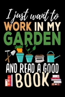 I just want to work in my garden ans read a good book: Gardening Log Book Plan your Gardening Tasks, Organize your Garden, Take Notes & Improve your Skills 131 pages, 6x9 inches Gift for Gardeners 1706325274 Book Cover