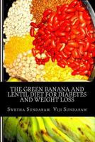 The Green Banana And Lentil Diet For Diabetes And Weight Loss: The Curry Diet 1512117064 Book Cover