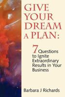 Give Your Dream a Plan: 7 Questions to Ignite Extraordinary Results in Your Business 0987681907 Book Cover