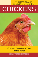 The Backyard Field Guide to Chickens: Chicken Breeds for Your Home Flock 0760349533 Book Cover