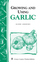 Growing and Using Garlic: Storey Country Wisdom Bulletin A-183 (Storey Country Wisdom Bulletin) 1580170854 Book Cover