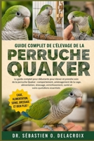 GUIDE COMPLET DE L’ÉLEVAGE DE LA PERRUCHE QUAKER: Le guide complet pour débutants pour élever et prendre soin de la perruche Quaker : ... soins quotidiens essentiels (French Edition) B0H2RS7N1T Book Cover