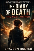 The Diary of Death: The Next Author: A Psychological Thriller About Control, Consequence, and Power B0GWVJFG28 Book Cover
