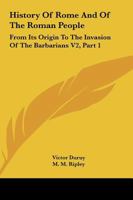 History Of Rome And Of The Roman People: From Its Origin To The Invasion Of The Barbarians V2, Part 1 1163242470 Book Cover
