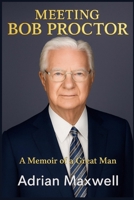 Meeting Bob Proctor: A Memoir of a Great Man B0CLS5PHST Book Cover