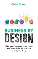 Business by Design: Take Your Business from Chaos and Overwhelm to Scalable and Rewarding 199875605X Book Cover