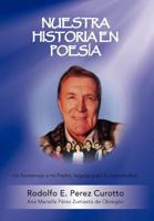 Nuestra Historia En Poesia: Un Homenaje a Mi Padre, Legado Para La Humanidad. 1463332556 Book Cover
