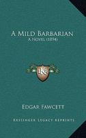 A Mild Barbarian: A Novel 1179997441 Book Cover