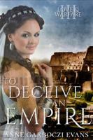 To Deceive an Empire: Love and Warfare series book 3 168190098X Book Cover