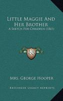 Little Maggie And Her Brother: A Sketch For Children 1104143607 Book Cover