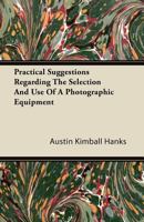 Practical Suggestions Regarding the Selection and Use of a Photographic Equipment 1446081087 Book Cover