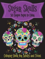 Sugar Skulls: Coloring Book for Adults and Teens 50 Pages to Color B0BW2SDCWK Book Cover