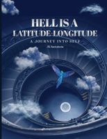 Hell Is a Latitude-Longitude: A Journey Into Self B0BFWKTNRP Book Cover