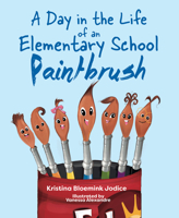 A Day in the Life of an Elementary School Paintbrush 163755110X Book Cover