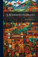 J. Bernardo Iturraspe: 1898-1902 1173151648 Book Cover