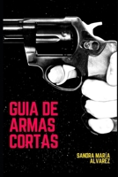Guía de armas cortas de fuego: La mejor selección personal de armas cortas más algunas pesadas B0BMZ7FHML Book Cover