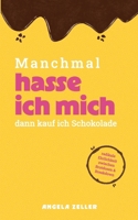 Manchmal hasse ich mich dann kaufe ich Schokolade (German Edition) 3769378512 Book Cover