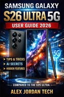 Samsung Galaxy S26 Ultra 5G User Guide 2026: A Complete Step-by-Step Manual for Beginners, Seniors & Upgraders – Tips, Tricks, AI Features & Hidden Settings Compared to S25 Ultra B0GR92P4RH Book Cover